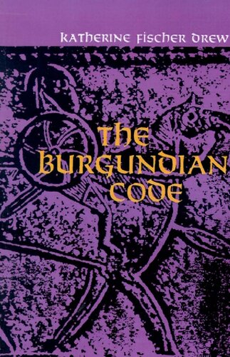 The Burgundian Code: Book of Constitutions or Law of Gundobad. Additional Enactments