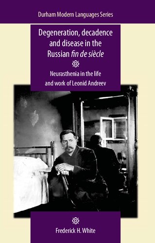 Degeneration, decadence and disease in the Russian fin de siècle: Neurasthenia in the life and work of Leonid Andreev