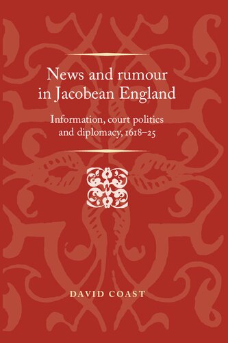 News and Rumour in Jacobean England: Information, Court Politics and Diplomacy, 1618–25