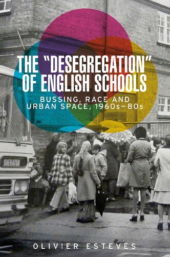 The 'desegregation' of English schools: Bussing, race and urban space, 1960s–80s