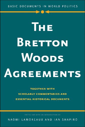 The Bretton Woods Agreements: Together with Scholarly Commentaries and Essential Historical Documents