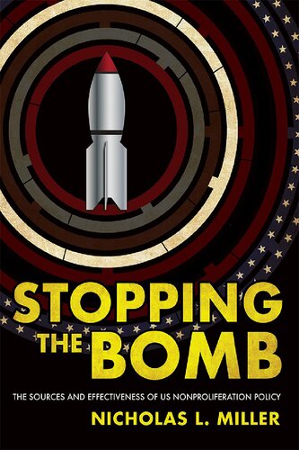 Stopping the Bomb: The Sources and Effectiveness of US Nonproliferation Policy