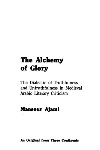 The alchemy of glory : the dialectic of truthfulness and untruthfulness in medieval Arabic literary criticism