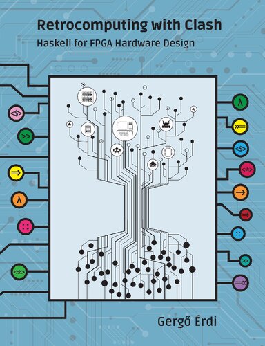Retrocomputing with Clash: Haskell for FPGA Hardware Design