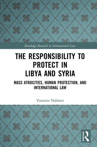 The Responsibility to Protect in Libya and Syria (Routledge Research in International Law)