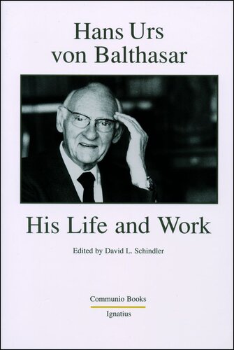 Hans Urs Von Balthasar: His Life and Work