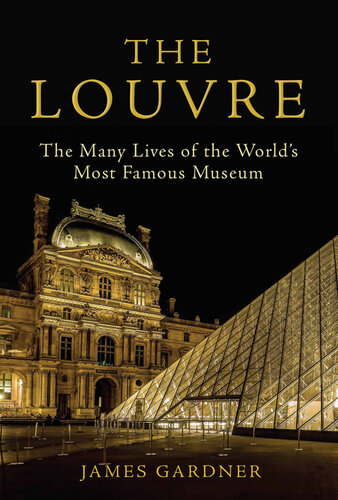 The Louvre: The Many Lives of the World’s Most Famous Museum