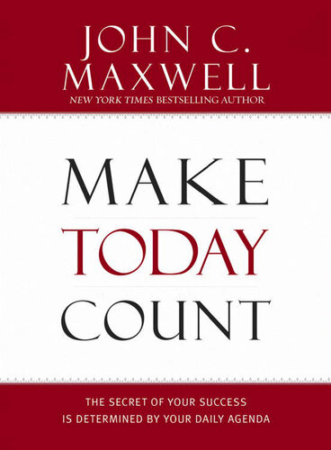 Make Today Count: The Secret of Your Success Is Determined by Your Daily Agenda