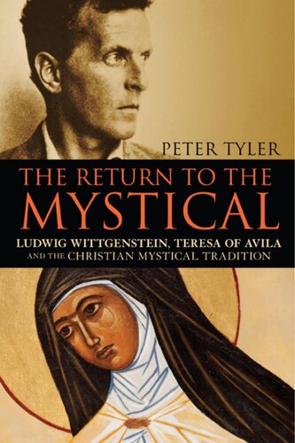 The Return to the Mystical: Ludwig Wittgenstein, Teresa of Avila and the Christian Mystical Tradition