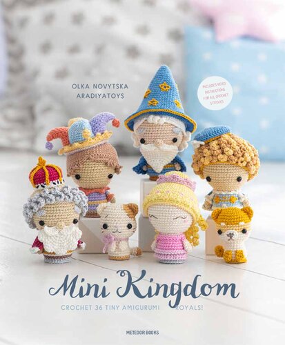 Mini Kingdom: Crochet 36 Tiny Amigurumi Royals!