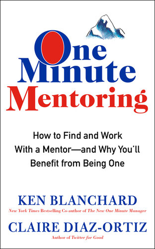 One minute mentoring : how to find and work with a mentor--and why you'll benefit from being one