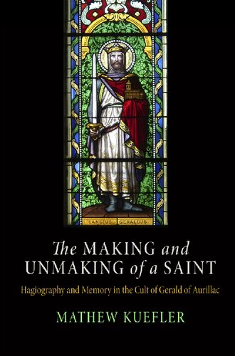 The Making and Unmaking of a Saint: Hagiography and Memory in the Cult of Gerald of Aurillac
