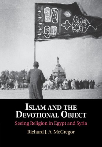 Islam and the Devotional Object: Seeing Religion in Egypt and Syria