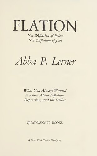 Flation: Not Inflation of Prices, Not Deflation of Jobs: What You Always Wanted to Know about Inflation, Depression, and the Dollar