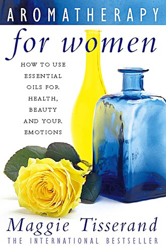 Aromatherapy for women : how to use essential oils for health, beauty and your emotions