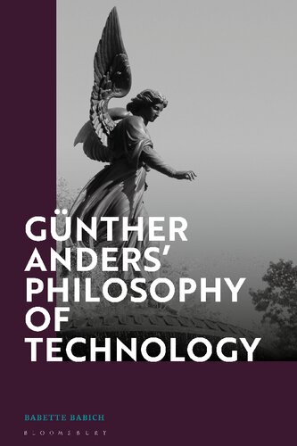 Günther Anders’ Philosophy of Technology: From Phenomenology to Critical Theory