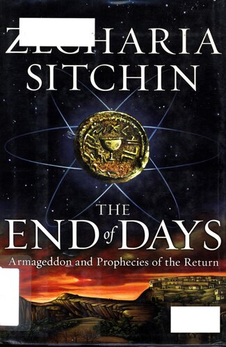 The End of Days: Armageddon and Prophecies of the Return (The Earth Chronicles)