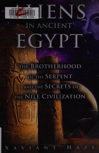 Aliens in Ancient Egypt: The Brotherhood of the Serpent and the Secrets of the Nile Civilization