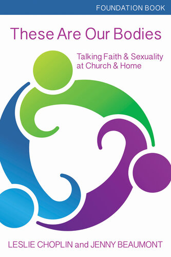 These Are Our Bodies: Talking Faith & Sexuality at Church and Home (Foundation Book)