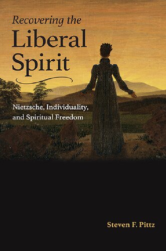 Recovering the Liberal Spirit: Nietzsche, Individuality, and Spiritual Freedom
