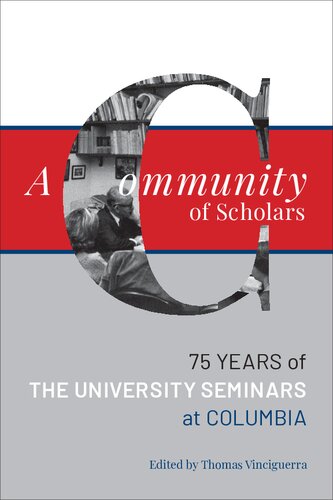 A Community of Scholars: Seventy-Five Years of The University Seminars at Columbia