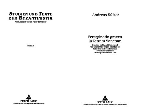 Peregrinatio graeca in Terram Sanctam: Studien zu Pilgerführern und Reisebeschreibungen über Syrien, Palästina und den Sinai aus byzantinischer und metabyzantinischer Zeit