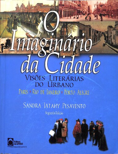 O imaginário da cidade: visões literárias do urbano - Paris, Rio de Janeiro, Porto Alegre