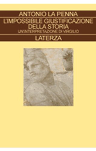 L'impossibile giustificazione della storia. Un'interpretazione di Virgilio
