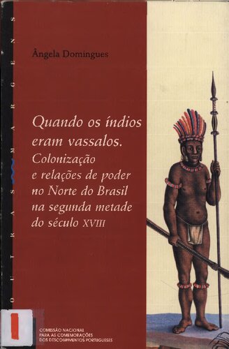Quando os índios eram vassalos - Colonização e relações de poder no Norte do Brasil na segunda metade do século XVIII