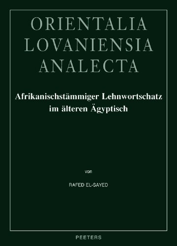 Afrikanischstämmiger Lehnwortschatz im älteren Ägyptisch. Untersuchungen zur ägyptisch-afrikanischen lexikalischen Interferenz im dritten und zweiten Jahrtausend v. Chr. (2011)