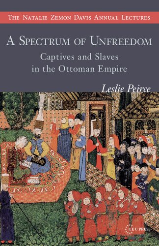 A Spectrum of Unfreedom: Captives and Slaves in the Ottoman Empire