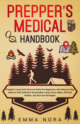 Prepper’s Medical Handbook: Prepper’s Long-Term Survival Guide For Beginners With Step-by-Step Guide to Self-Sufficient Sustainable Living, Food, Water, Off-Grid Shelter, and Survival Strategies