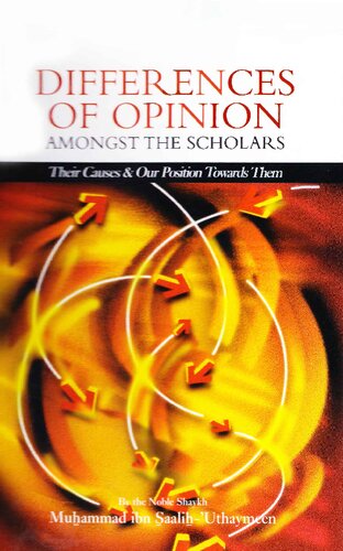 Differences of Opinion Amongst the Scholars - Their Causes & Our Position Towards Them