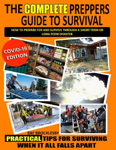 The Complete Prepper's Guide to Survival How to prepare for and survive through a short term OR long term disaster