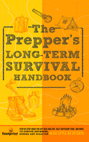 The Prepper’s Long Term Survival Handbook: Step-By-Step Strategies for Off-Grid Shelter, Self Sufficient Food, and More To Survive Anywhere, During ANY Disaster In as Little as 30 Days