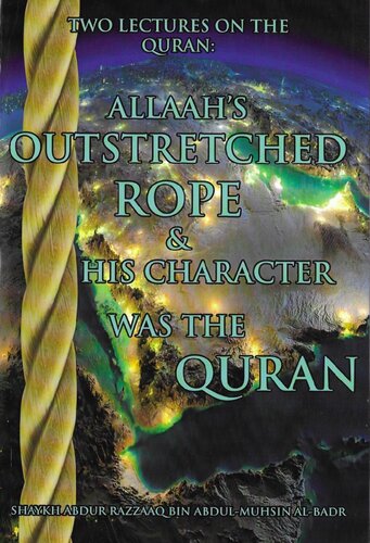 Two Lectures on the Quraan: Allaah’s Outstretched Rope & His Character was the Quran