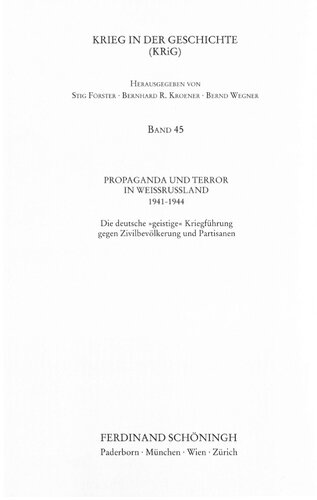 Propaganda und Terror in Weißrussland 1941 - 1944: die deutsche "geistige Kriegführung" gegen Zivilbevölkerung und Partisanen