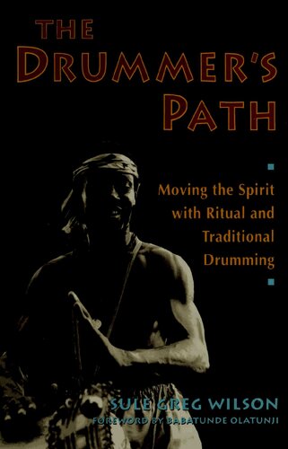 The drummer's path: Moving the spirit with ritual and traditional drumming