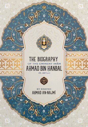 The Biography of the Eminent Imam Ahmad bin Hanbal