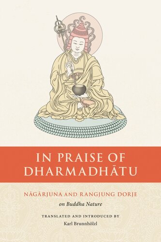 In Praise of Dharmadhatu: Nagarjuna and Rangjung Dorje on Buddha Nature