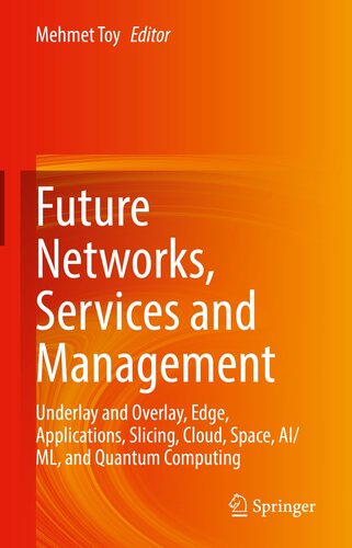 Future Networks, Services and Management: Underlay and Overlay, Edge, Applications, Slicing, Cloud, Space, AI/ML, and Quantum Computing
