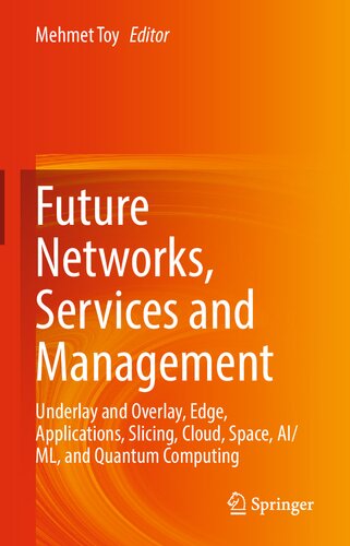 Future Networks, Services and Management: Underlay and Overlay, Edge, Applications, Slicing, Cloud, Space, AI/ML, and Quantum Computing