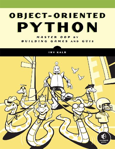 Object-Oriented Python: Master OOP by Building Games and GUIs
