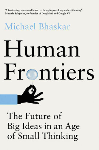 Human Frontiers - The Future of Big Ideas in an Age of Small Thinking