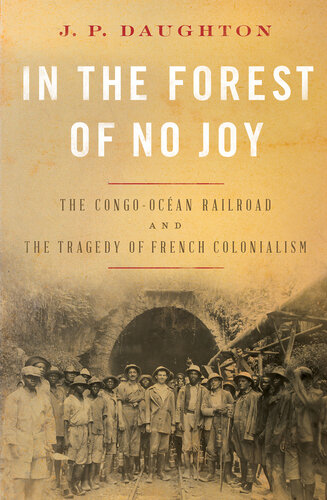 In the Forest of No Joy - The Congo-Ocean Railroad and the Tragedy of French Colonialism