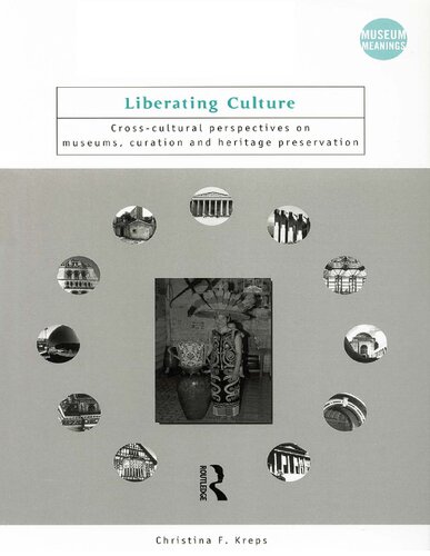 Liberating Culture: Cross-Cultural Perspectives on Museums, Curation and Heritage Preservation