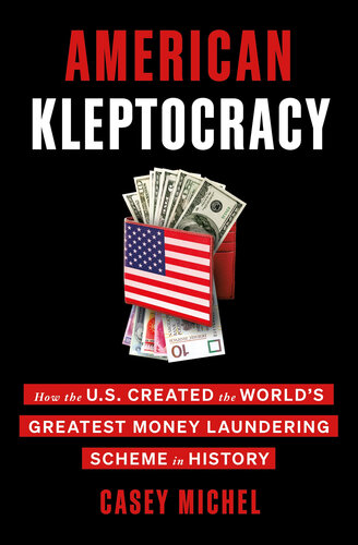 American Kleptocracy - How the U.S. Created the Worlds Greatest Money Laundering Scheme in History