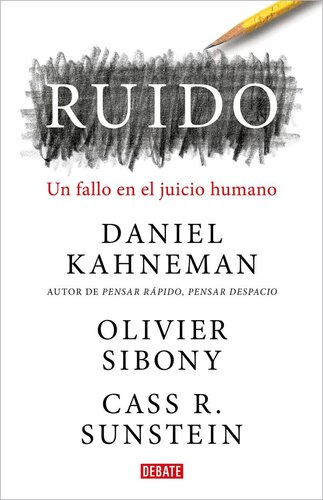 Ruido. Un fallo en el juicio humano.