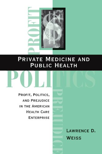 Private Medicine and Public Health: Profit, Politics, and Prejudice in the American Health Care Enterprise