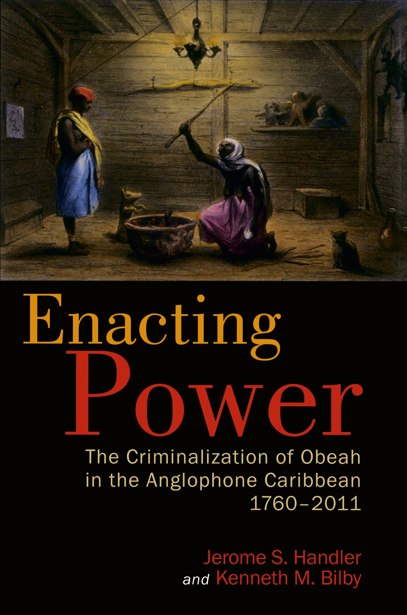 Enacting Power: The Criminalization of Obeah in the Anglophone Caribbean, 1760-2011